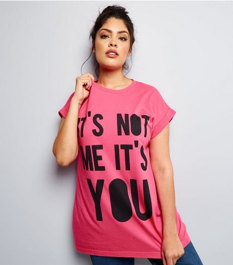 Curves Pink It's Not Me It's You Slogan T-Shirt | New Look